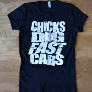 Chicks Dig Fast Cars Ladies T-shirt By Wild Bills